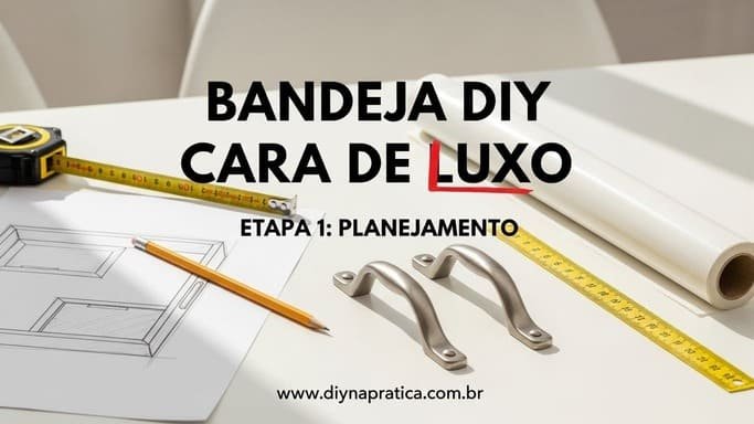 Planejamento (o segredo do “acabamento de loja”)