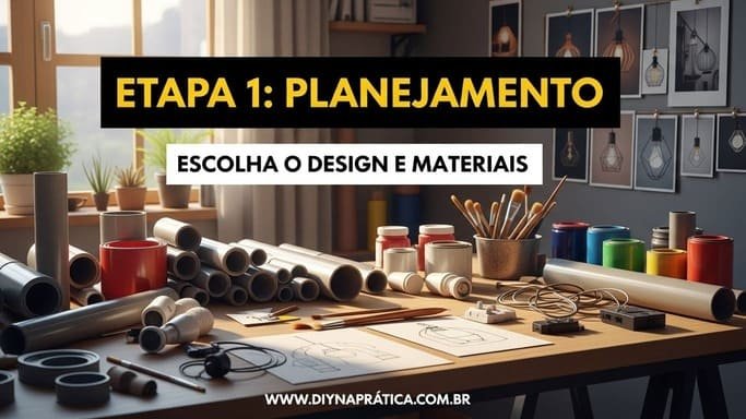 Etapa 1: Planejamento e Escolha dos Materiais Certos