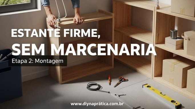 Montagem base: estrutura firme e modular (sem marcenaria)